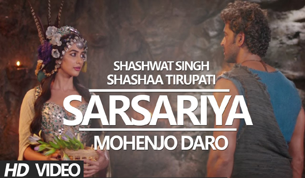 Sarsariya - Mohenjo Daro - Hindi Video Song